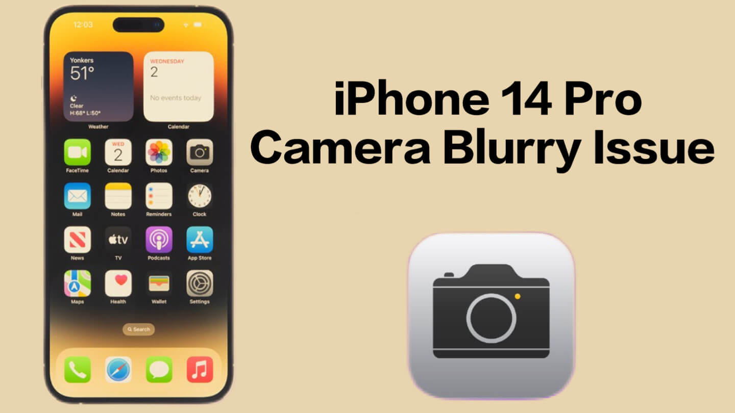 Why Is My iPhone 14 Pro Camera Blurry Some Fixes will Help